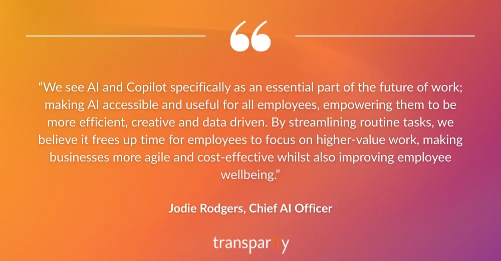 Microsoft 365 Copilot future of work. “We see AI and Copilot specifically as an essential part of the future of work; making AI accessible and useful for all employees, empowering them to be more efficient, creative and data driven. By streamlining routine tasks, we believe it frees up time for employees to focus on higher-value work, making businesses more agile and cost-effective whilst also improving employee wellbeing.”